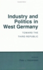 Industry and Politics in West Germany : Toward the Third Republic - Book