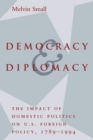 Democracy and Diplomacy : The Impact of Domestic Politics in U.S. Foreign Policy, 1789-1994 - Book