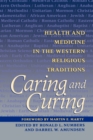 Caring and Curing : Health and Medicine in the Western Religious Traditions - Book