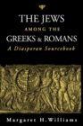 The Jews among the Greeks and Romans : A Diasporan Sourcebook - Book