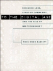 To the Digital Age : Research Labs, Start-up Companies, and the Rise of MOS Technology - Book