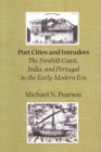 Port Cities and Intruders : The Swahili Coast, India, and Portugal in the Early Modern Era - Book