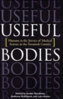 Useful Bodies : Humans in the Service of Medical Science in the Twentieth Century - Book