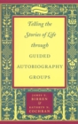 Telling the Stories of Life through Guided Autobiography Groups - eBook