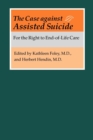 The Case against Assisted Suicide : For the Right to End-of-Life Care - Book