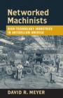 Networked Machinists : High-Technology Industries in Antebellum America - Book