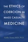 The Ethics of Coercion in Mass Casualty Medicine - Book
