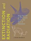 Extinction and Radiation : How the Fall of Dinosaurs Led to the Rise of Mammals - Book