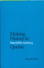 Making History in Twentieth-Century Quebec - Book