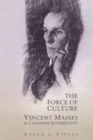 The Force of Culture : Vincent Massey and Canadian Sovereignty - Book