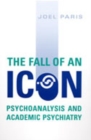 The Fall of An Icon : Psychoanalysis and Academic Psychiatry - Book