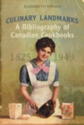 Culinary Landmarks : A Bibliography of Canadian Cookbooks, 1825-1949 - Book