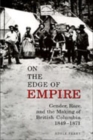 On the Edge of Empire : Gender, Race, and the Making of British Columbia, 1849-1871 - Book