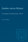 Quebec versus Ottawa : The Struggle for Self-Government, 1960-72 - Book