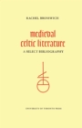 Medieval Celtic Literature : A Select Bibliography - Book