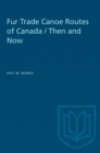 Fur Trade Canoe Routes of Canada / Then and Now - Book