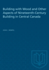 Building with Wood and Other Aspects of Nineteenth-Century Building in Central Canada - Book