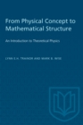 From Physical Concept to Mathematical Structure : An Introduction to Theoretical Physics - Book