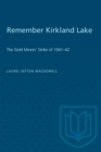 Remember Kirkland Lake : 'The Gold Miners' Strike of 1941-42 - Book
