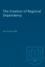 The Creation of Regional Dependency - Book