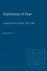 Diplomacy of Fear : Canada and the Cold War 1941-1948 - Book