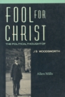 Fool for Christ : The Intellectual Politics of J.S. Woodsworth - Book