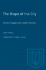 The Shape of the City : Toronto Struggles with Modern Planning - Book