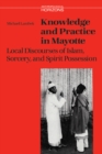 Knowledge and Practice in Mayotte : Local Discourses of Islam, Sorcery and Spirit Possession - Book