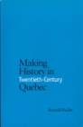 Making History in Twentieth-Century Quebec - Book