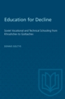 Education for Decline : Soviet Vocational and Technical Schooling from Khrushchev to Gorbachev - Book