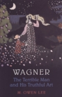 Wagner : The Terrible Man and His Truthful Art - Book