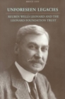 Unforeseen Legacies : Reuben Wells Leonard and the Leonard Foundation Trust - Book