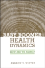 Baby Boomer Health Dynamics : How Are We Aging? - Book