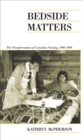 Bedside Matters : The Transformation of Canadian Nursing, 1900-1990 - Book