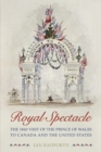 Royal Spectacle : The 1860 Visit of the Prince of Wales to Canada and the United States - Book
