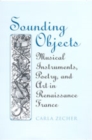Sounding Objects : Musical Instruments, Poetry, and Art in Renaissance France - Book