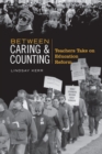 Between Caring & Counting : Teachers Take on Education Reform - Book