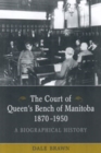 The Court of Queen's Bench of Manitoba, 1870-1950 : A Biographical History - Book