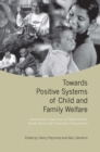 Towards Positive Systems of Child and Family Welfare : International Comparisons of Child Protection, Family Service, and Community Caring Systems - Book