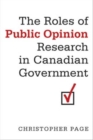 The Roles of Public Opinion Research in Canadian Government - Book