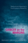 Cancer on the Margins : Method and Meaning in Participatory Research - Book