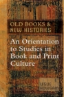 Old Books and New Histories : An Orientation to Studies in Book and Print Culture - Book