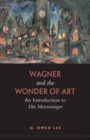 Wagner and the Wonder of Art : An Introduction to Die Meistersinger - Book