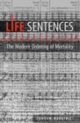Life Sentences : The Modern Ordering of Mortality - Book