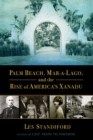Palm Beach, Mar-a-Lago, and the Rise of America's Xanadu - eBook