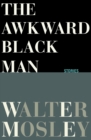 The Awkward Black Man : Stories - eBook