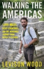 Walking the Americas : 1,800 Miles, Eight Countries, and One Incredible Journey from Mexico to Colombia - eBook