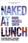 Naked at Lunch : A Reluctant Nudist's Adventures in the Clothing-Optional World - eBook