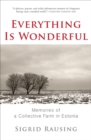 Everything Is Wonderful : Memories of a Collective Farm in Estonia - eBook