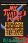 My Traitor's Heart : A South African Exile Returns to Face His Country, His Tribe, and His Conscience - eBook